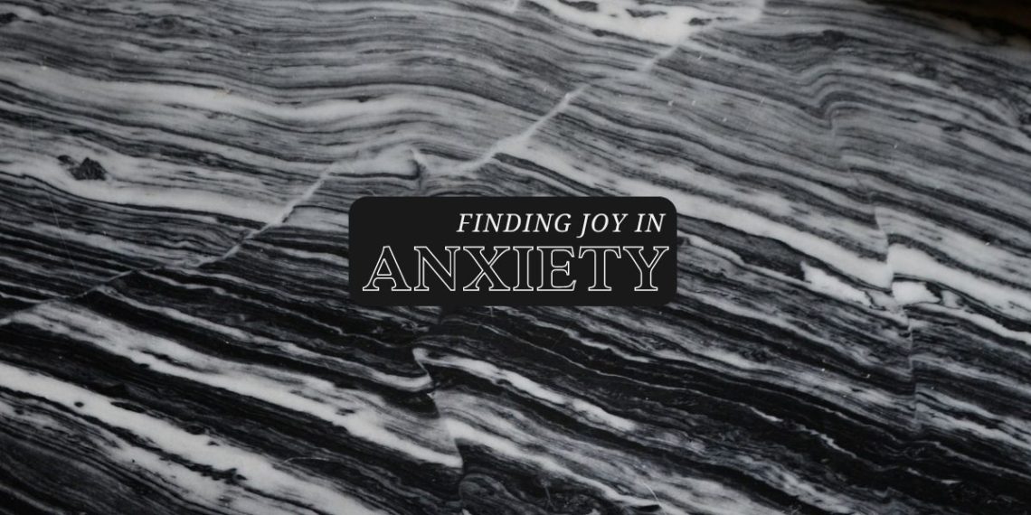 finding joy in anxiety